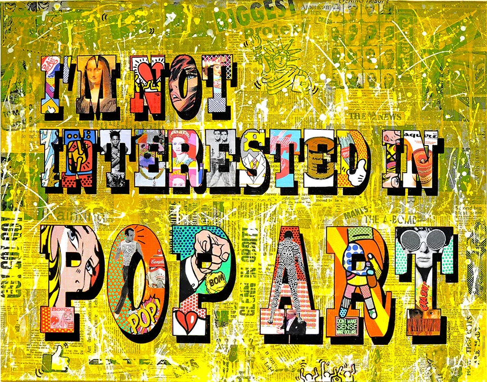 I Am Not Interested in Pop Art by Hande Ugur — 100 x 150 cm mixed-media painting with bold text and layered newspaper collage.